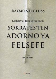 Sokrates'ten Adorno'ya Felsefe Sokrates'ten Adorno'ya Felsefe