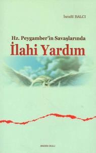 Hz. Peygamber'in Savaşlarında İlahi Yardım Hz. Peygamber'in Savaşlarında İlahi Yardım