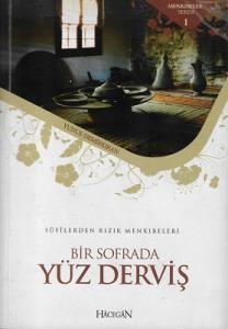 Bir Sofrada Yüz Derviş Sufilerden Rızık Menkıbeleri Bir Sofrada Yüz Derviş Sufilerden Rızık Menkıbeleri