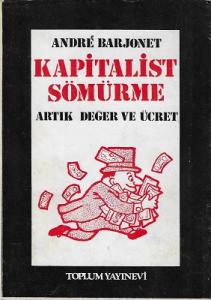 Kapitalist Sömürme / Artık Değer ve Ücret Kapitalist Sömürme / Artık Değer ve Ücret
