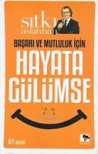 Başarı ve Mutluluk İçin Hayata Gülümse Başarı ve Mutluluk İçin Hayata Gülümse
