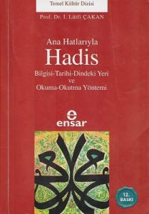 Ana Hatlarıyla Hadis Bilgisi-Tarihi-Dindeki Yerive Okuma-Okutma Yöntemi Ana Hatlarıyla Hadis Bilgisi-Tarihi-Dindeki Yerive Okuma-Okutma Yöntemi
