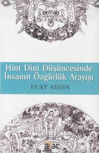 Hint Dini Düşüncesinde İnsanın Özgürlük Arayışı Hinduizmde Kurtuluş Hint Dini Düşüncesinde İnsanın Özgürlük Arayışı Hinduizmde Kurtuluş
