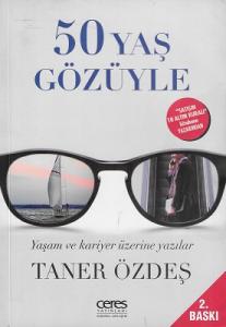 50 Yaş Gözüyle (Yaşam ve Kariye Üzerine Yazılar) 50 Yaş Gözüyle (Yaşam ve Kariye Üzerine Yazılar)