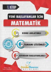 Yeni Başlayanlar İçin Matematik Tamamı Çözümlü Konu Anlatımlı Soru Bankası 1. Kitap Cevdet Özsever Yayınları