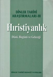 2000. Yılında Hıristiyanlık Dünü, Bugünü ve Geleceği Dinler Tarihi Araştırmaları III