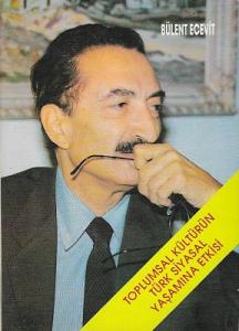 Toplumsal Kültürün Türk Siyasal Yaşamına Etkisi Toplumsal Kültürün Türk Siyasal Yaşamına Etkisi