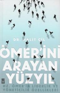 Ömer'ini Arayan Yüzyıl (Hz. Ömer'in Liderlik ve Yöneticilik Özellikleri) Ömer'ini Arayan Yüzyıl (Hz. Ömer'in Liderlik ve Yöneticilik Özellikleri)
