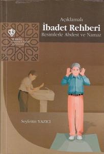 Açıklamalı İbadet Rehberi Resimlerle Abdest ve Namaz Açıklamalı İbadet Rehberi Resimlerle Abdest ve Namaz
