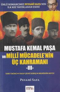 Mustafa Kemal Paşa ve Milli Mücadele'nin Üç Kahramanı III İsmet İnönü Yakup Şevki Subaşı Muhiddin Akyüz Mustafa Kemal Paşa ve Milli Mücadele'nin Üç Kahramanı III İsmet İnönü Yakup Şevki Subaşı Muhiddin Akyüz
