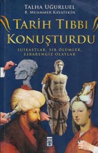 Tarih Tıbbı Konuşturdu Suikastlar, Sır Ölümler, Esrarengiz Olaylar Tarih Tıbbı Konuşturdu Suikastlar, Sır Ölümler, Esrarengiz Olaylar