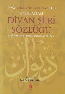 Açıklamalı Divan Şiiri Sözlüğü Eski Türk Edebiyatında Mazmunlar ve İzahı Açıklamalı Divan Şiiri Sözlüğü Eski Türk Edebiyatında Mazmunlar ve İzahı