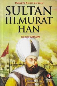 Sultan III.Murat Han 12. Osmanlı Padişahı 77. İslam Halifesi (Dünyaya Nizam Verenler) Sultan III.Murat Han 12. Osmanlı Padişahı 77. İslam Halifesi (Dünyaya Nizam Verenler)