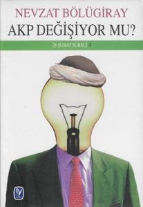 AKP Değişiyor Mu? (28 Şubat Süreci 4)