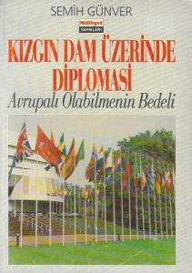 Kızgın Dam Üzerinde Diplomasi Avrupalı Olabilmenin Bedeli Kızgın Dam Üzerinde Diplomasi Avrupalı Olabilmenin Bedeli
