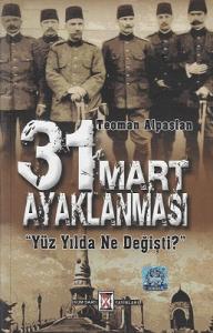 31 Mart Ayaklanması Yüzyılda Ne Değişti? 31 Mart Ayaklanması Yüzyılda Ne Değişti?