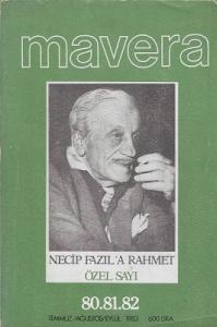 Mavera Necip Fazıl'a Rahmet Özel Sayı 80.81.82 Temmuz Ağustos Eylül 1983 Mavera Necip Fazıl'a Rahmet Özel Sayı 80.81.82 Temmuz Ağustos Eylül 1983