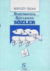 Sorumsuzca Söylenen Sözler 1. Cilt