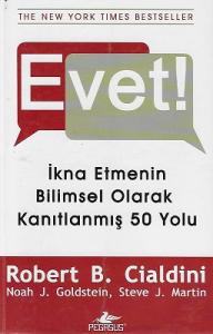 Evet! - İkna Etmenin Bilimsel Olarak Kanıtlanmış 50 Yolu Evet! - İkna Etmenin Bilimsel Olarak Kanıtlanmış 50 Yolu