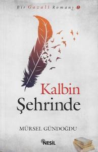 Kalbin Şehrinde - Bir Gazali Romanı 2