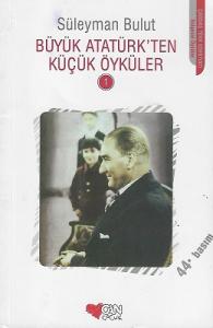 Büyük Atatürk'ten Küçük Öyküler 1