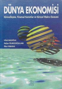 Dünya Ekonomisi Küreselleşme, Finansal Kurumlar ve Küresel Makro Ekonomi 1. Baskı Dünya Ekonomisi Küreselleşme, Finansal Kurumlar ve Küresel Makro Ekonomi 1. Baskı