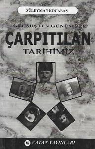 Geçmişten Günümüze Çarpıtılan Tarihimiz Geçmişten Günümüze Çarpıtılan Tarihimiz