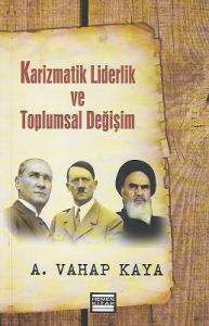 Karizmatik Liderlik ve Toplumsal Değişim Karizmatik Liderlik ve Toplumsal Değişim
