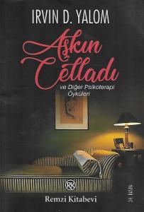 Aşkın Celladı ve Diğer Psikoterapi Öyküleri Aşkın Celladı ve Diğer Psikoterapi Öyküleri