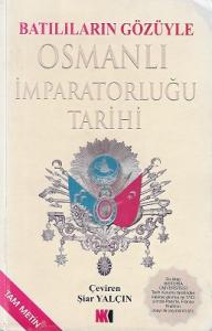 Batılıların Gözüyle Osmanlı İmparatorluğu Tarihi (Tam Metin) Batılıların Gözüyle Osmanlı İmparatorluğu Tarihi (Tam Metin)