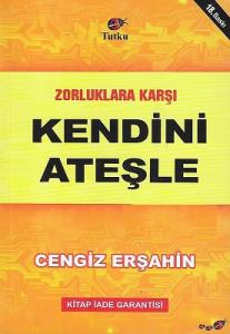 Zorluklara Karşı Kendini Ateşle Zorluklara Karşı Kendini Ateşle