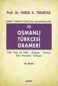 Osmanlı Türkçesi Grameri 3 (Eski yazı ve İmla - Arapça - Farsça Eski Anadolu Türkçesi) Osmanlı Türkçesi Grameri 3 (Eski yazı ve İmla - Arapça - Farsça Eski Anadolu Türkçesi)