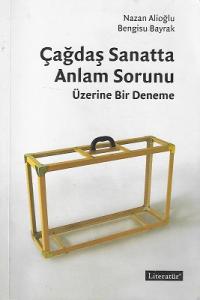 Çağdaş Sanatta Anlam Sorunu Üzerine Bir Deneme Çağdaş Sanatta Anlam Sorunu Üzerine Bir Deneme