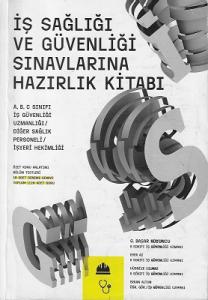 İş Sağlığı ve Güvenliği Sınavlarına Hazırlık Kitabı İş Sağlığı ve Güvenliği Sınavlarına Hazırlık Kitabı