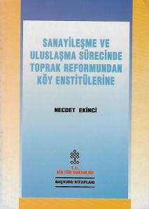 Sanayileşme ve Uluslaşma Sürecinde Toprak Reformundan Köy Enstitülerine Sanayileşme ve Uluslaşma Sürecinde Toprak Reformundan Köy Enstitülerine