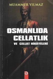 Osmanlıda Cellatlık ve Cellat Hikayeleri Osmanlıda Cellatlık ve Cellat Hikayeleri