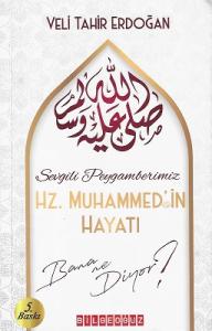 Sevgili Peygamberimiz Hz. Muhammed’in Hayatı Bana Ne Diyor?