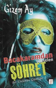 Bacakaramdan Yükselen Şöhret (Bir Ünlünün Günlüğü) Bacakaramdan Yükselen Şöhret (Bir Ünlünün Günlüğü)