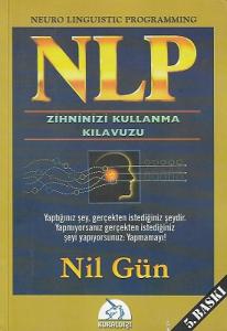 NLP Zihninizi Kullanma Kılavuzu / Neuro Linguistic Programming NLP Zihninizi Kullanma Kılavuzu / Neuro Linguistic Programming