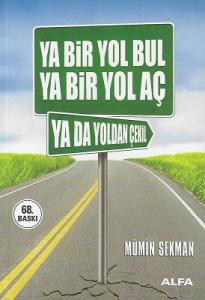 Ya Bir Yol Bul Ya Bir Yol Aç Ya Da Yoldan Çekil Ya Bir Yol Bul Ya Bir Yol Aç Ya Da Yoldan Çekil