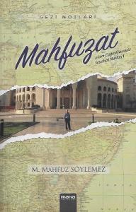 Mahfuzat - İslam Coğrafyasında Seyahat Notları 1 (Gezi Notları) Mahfuzat - İslam Coğrafyasında Seyahat Notları 1 (Gezi Notları)