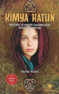Kimya Hatun (Mevlana ve Şems'in Yaşamına Dair Bilinmeyen Her Şey) Kimya Hatun (Mevlana ve Şems'in Yaşamına Dair Bilinmeyen Her Şey)