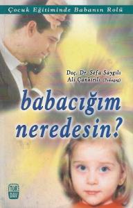 Babacığım Neredesin? Çocuk Eğitiminde Babanın Rolü Babacığım Neredesin? Çocuk Eğitiminde Babanın Rolü