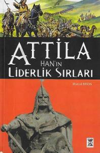 Attila Han'ın Liderlik Sırları Attila Han'ın Liderlik Sırları