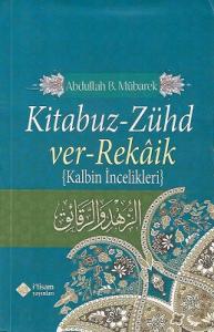 Kitabuz Zühd ver-Rekaik (Kalbin İncelikleri) Kitabuz Zühd ver-Rekaik (Kalbin İncelikleri)