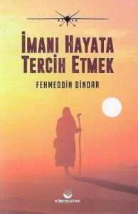 İmanı Hayata Tercih Etmek İmanı Hayata Tercih Etmek