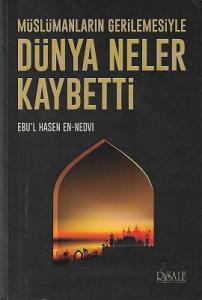 Müslümanların Gerilemesiyle Dünya Neler Kaybetti Müslümanların Gerilemesiyle Dünya Neler Kaybetti