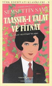 Taaşşuk-ı Talat ve Fitnat- Günümüz Türkçesiyle - Talat ve Fitnat'ın Aşkı Taaşşuk-ı Talat ve Fitnat- Günümüz Türkçesiyle - Talat ve Fitnat'ın Aşkı