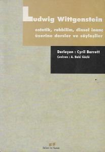 Ludwig Wittgenstein Estetik, Ruhbilim, Dinsel İnanç Üzerine Dersler ve Söyleşiler Ludwig Wittgenstein Estetik, Ruhbilim, Dinsel İnanç Üzerine Dersler ve Söyleşiler