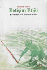 İletişim Etiği Sorunlar ve Sorumluluklar İletişim Etiği Sorunlar ve Sorumluluklar